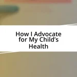 How I Advocate for My Child’s Health