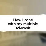 How I cope with my multiple sclerosis