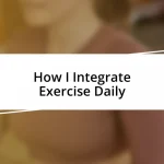 How I Integrate Exercise Daily