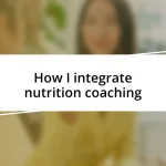 How I integrate nutrition coaching