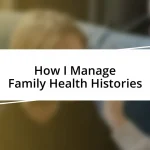 How I Manage Family Health Histories