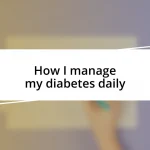 How I manage my diabetes daily