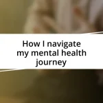 How I navigate my mental health journey