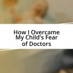 How I Overcame My Child’s Fear of Doctors