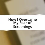 How I Overcame My Fear of Screenings