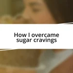 How I overcame sugar cravings