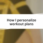 How I personalize workout plans