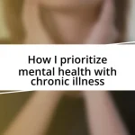 How I prioritize mental health with chronic illness