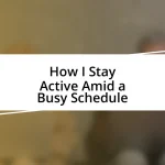 How I Stay Active Amid a Busy Schedule