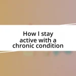 How I stay active with a chronic condition