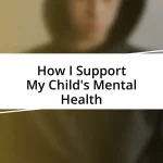 How I Support My Child’s Mental Health