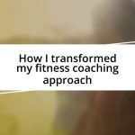 How I transformed my fitness coaching approach