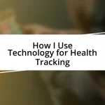 How I Use Technology for Health Tracking