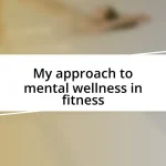 My approach to mental wellness in fitness