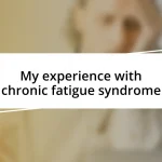 My experience with chronic fatigue syndrome