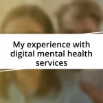 My experience with digital mental health services