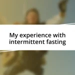 My experience with intermittent fasting