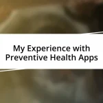 My Experience with Preventive Health Apps