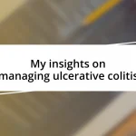 My insights on managing ulcerative colitis