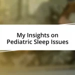 My Insights on Pediatric Sleep Issues