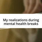 My realizations during mental health breaks