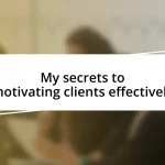 My secrets to motivating clients effectively