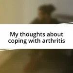 My thoughts about coping with arthritis