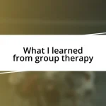 What I learned from group therapy