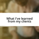 What I’ve learned from my clients