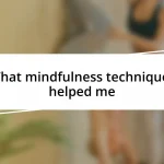 What mindfulness techniques helped me