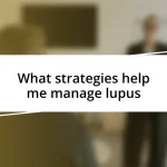 What strategies help me manage lupus