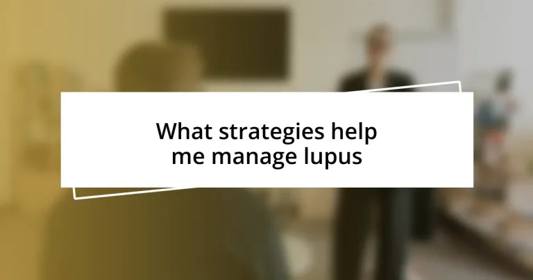 What strategies help me manage lupus