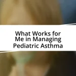 What Works for Me in Managing Pediatric Asthma