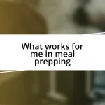 What works for me in meal prepping