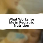 What Works for Me in Pediatric Nutrition