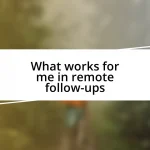 What works for me in remote follow-ups