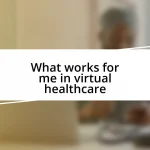 What works for me in virtual healthcare