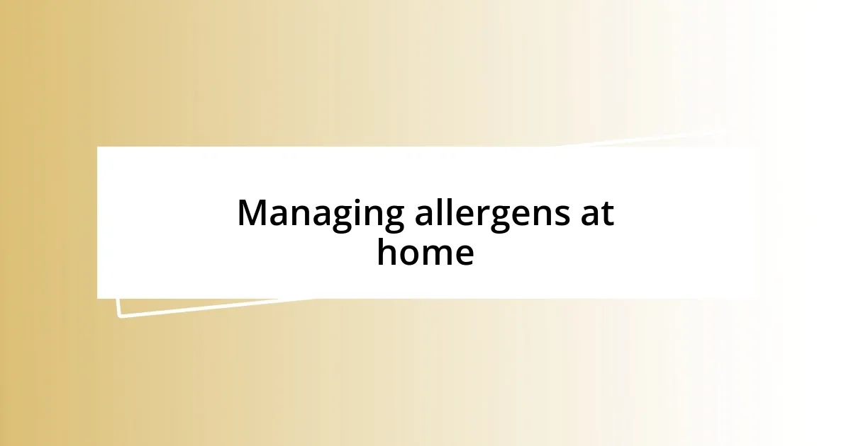 Managing allergens at home