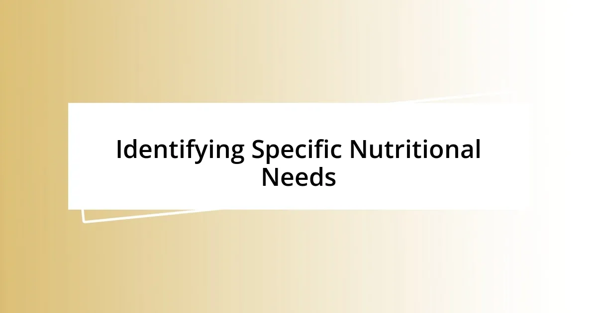 Identifying Specific Nutritional Needs