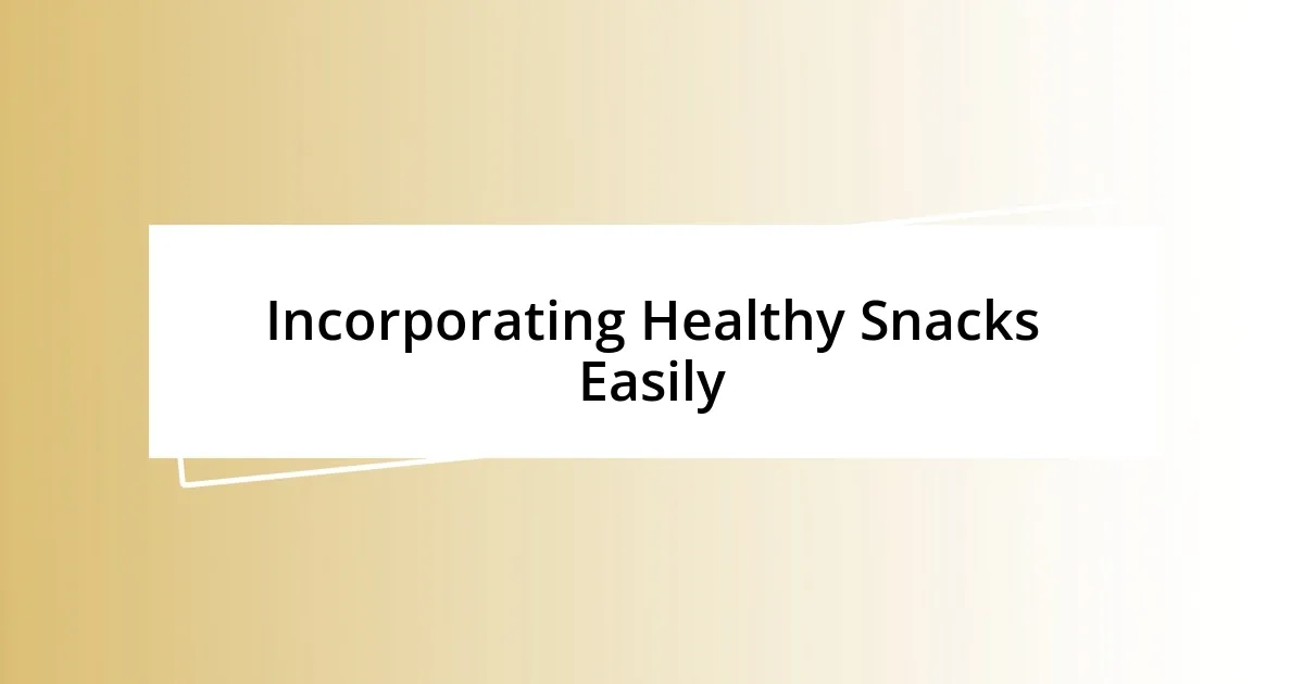 Incorporating Healthy Snacks Easily