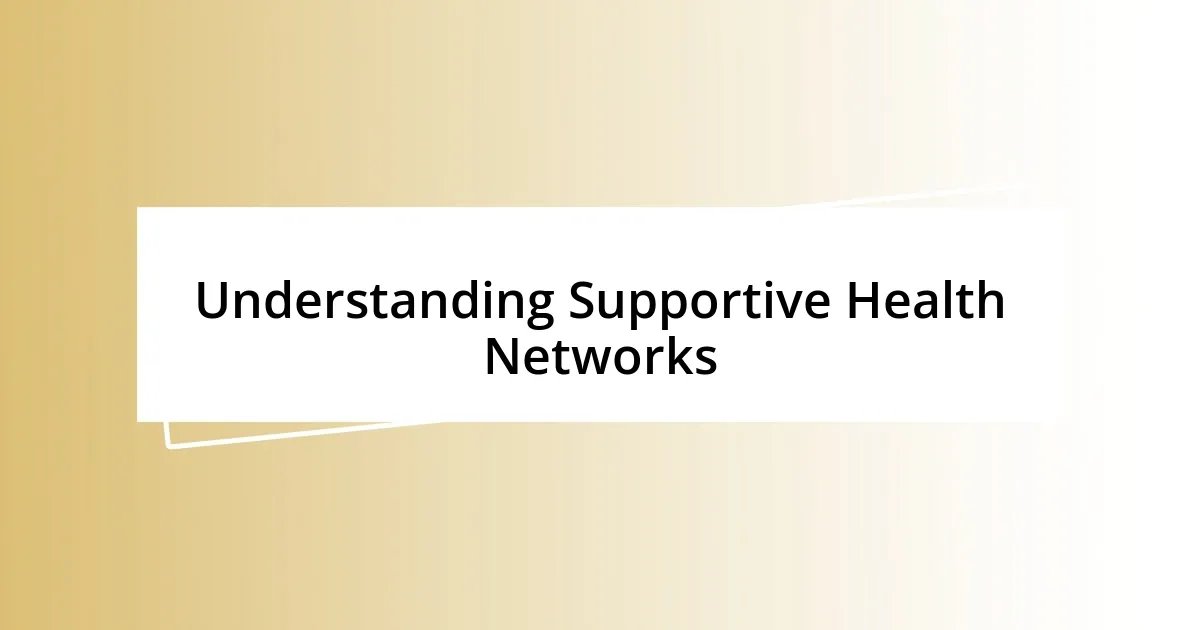 Understanding Supportive Health Networks