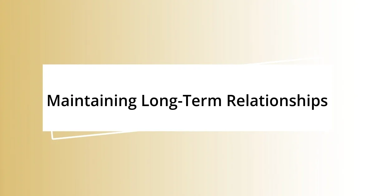 Maintaining Long-Term Relationships