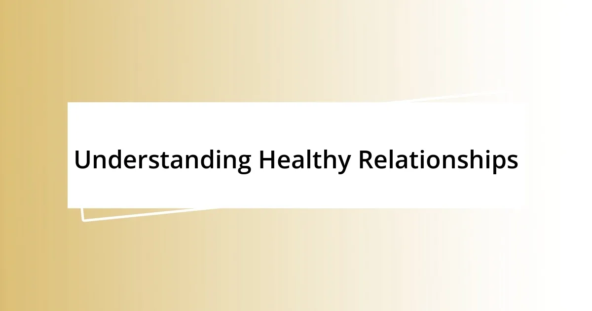 Understanding Healthy Relationships