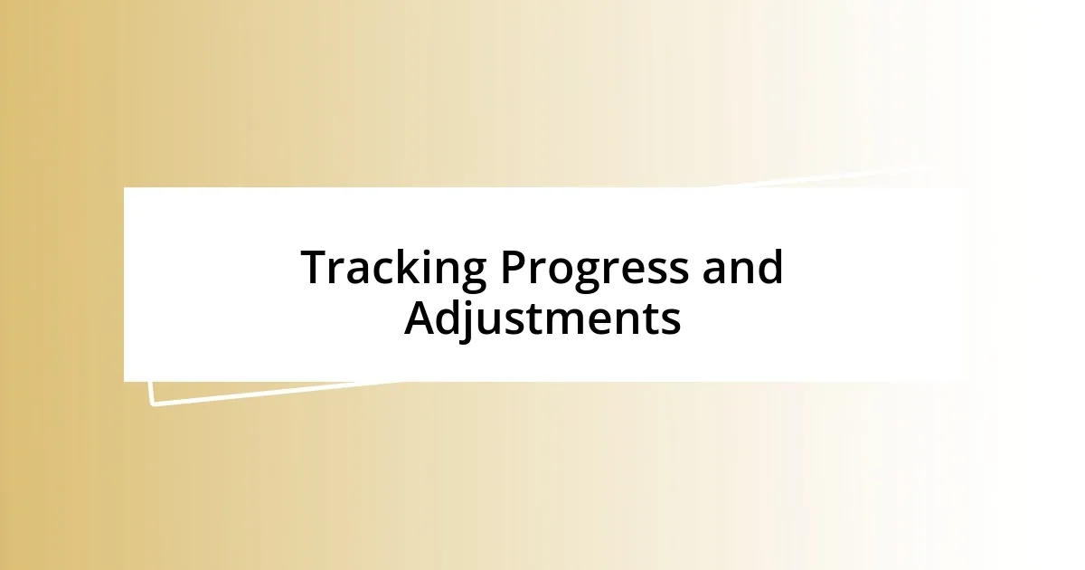 Tracking Progress and Adjustments