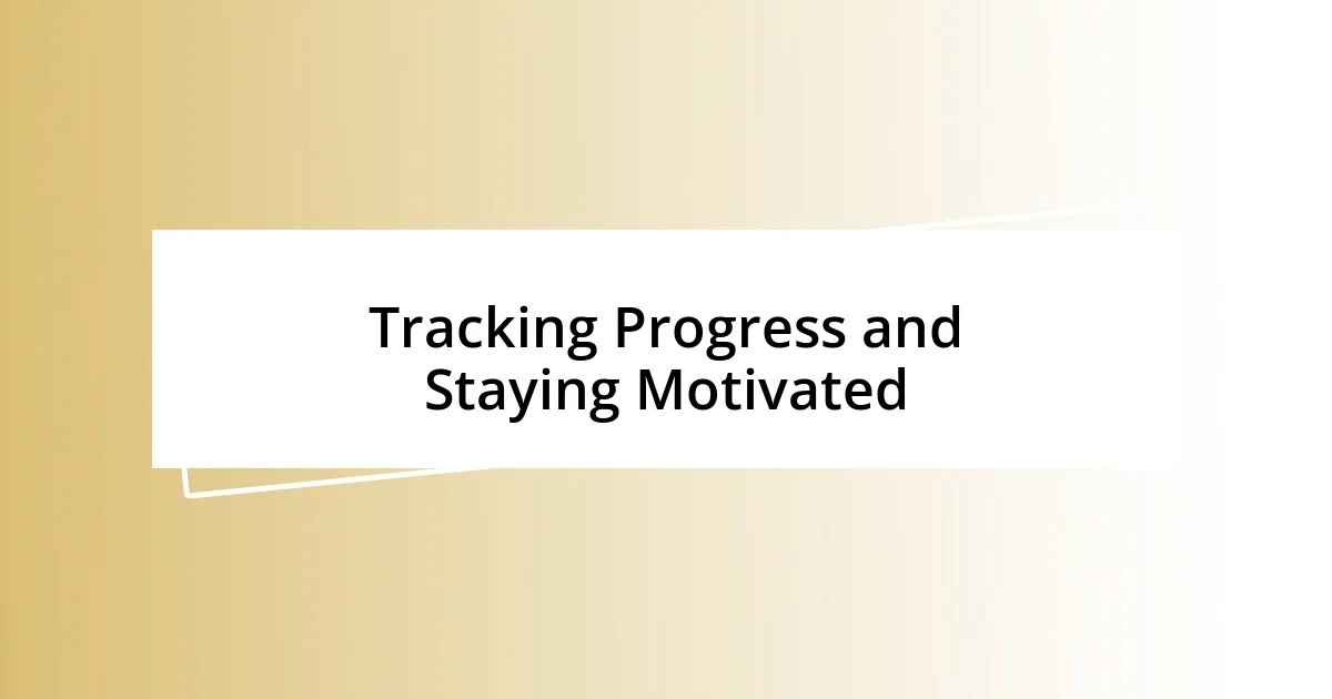 Tracking Progress and Staying Motivated