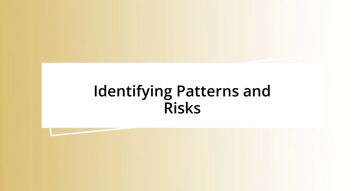 Identifying Patterns and Risks