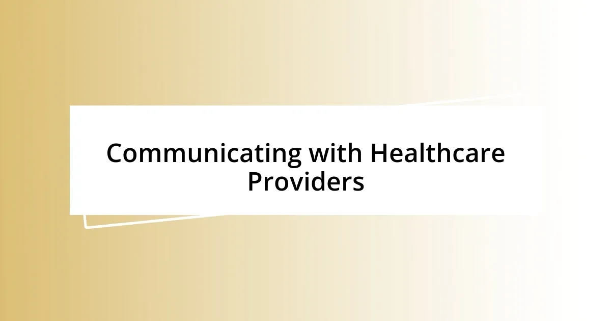 Communicating with Healthcare Providers