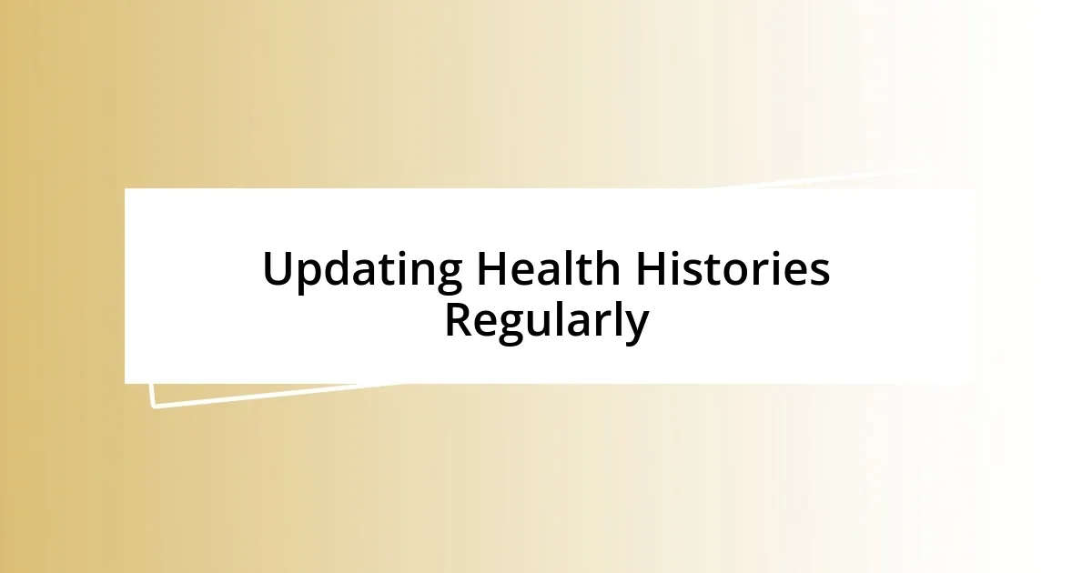 Updating Health Histories Regularly