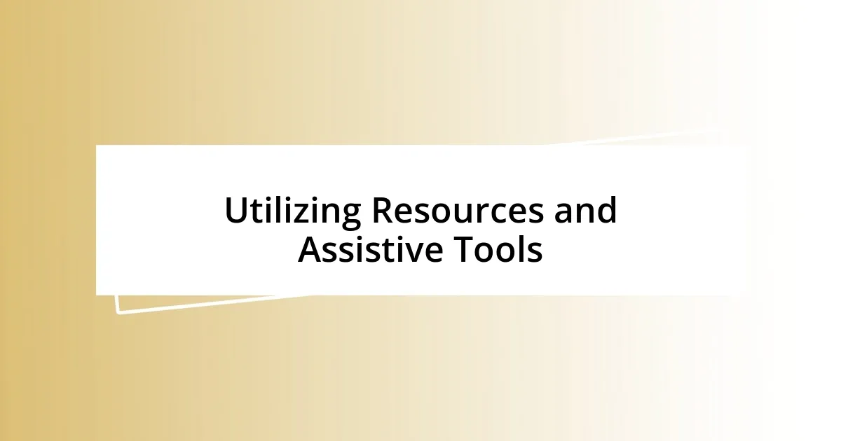 Utilizing Resources and Assistive Tools