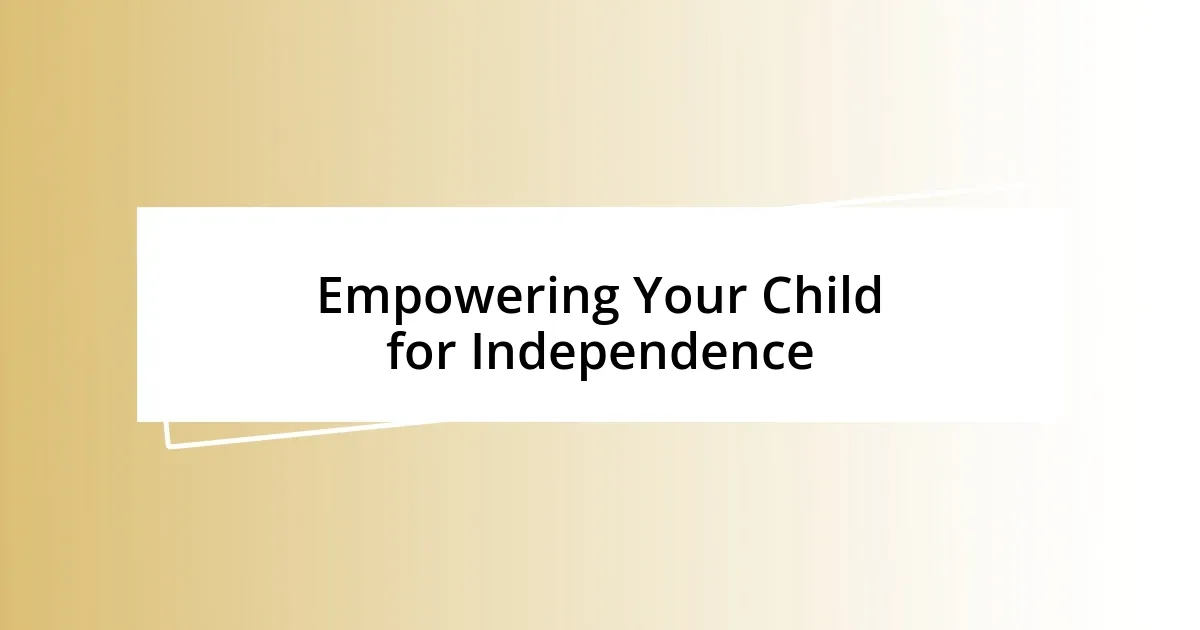 Empowering Your Child for Independence